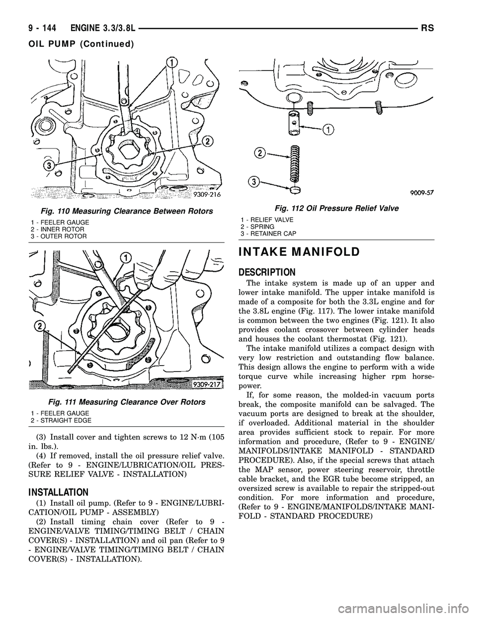 DODGE TOWN AND COUNTRY 2004  Service Manual (3) Install cover and tighten screws to 12 N´m (105
in. lbs.).
(4) If removed, install the oil pressure relief valve.
(Refer to 9 - ENGINE/LUBRICATION/OIL PRES-
SURE RELIEF VALVE - INSTALLATION)
INST