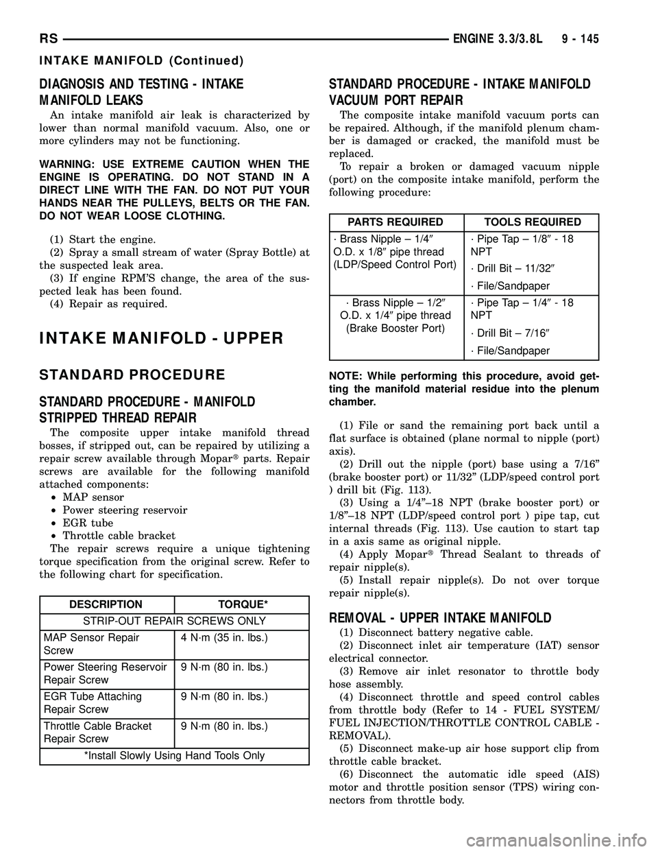 DODGE TOWN AND COUNTRY 2004  Service Manual DIAGNOSIS AND TESTING - INTAKE
MANIFOLD LEAKS
An intake manifold air leak is characterized by
lower than normal manifold vacuum. Also, one or
more cylinders may not be functioning.
WARNING: USE EXTREM