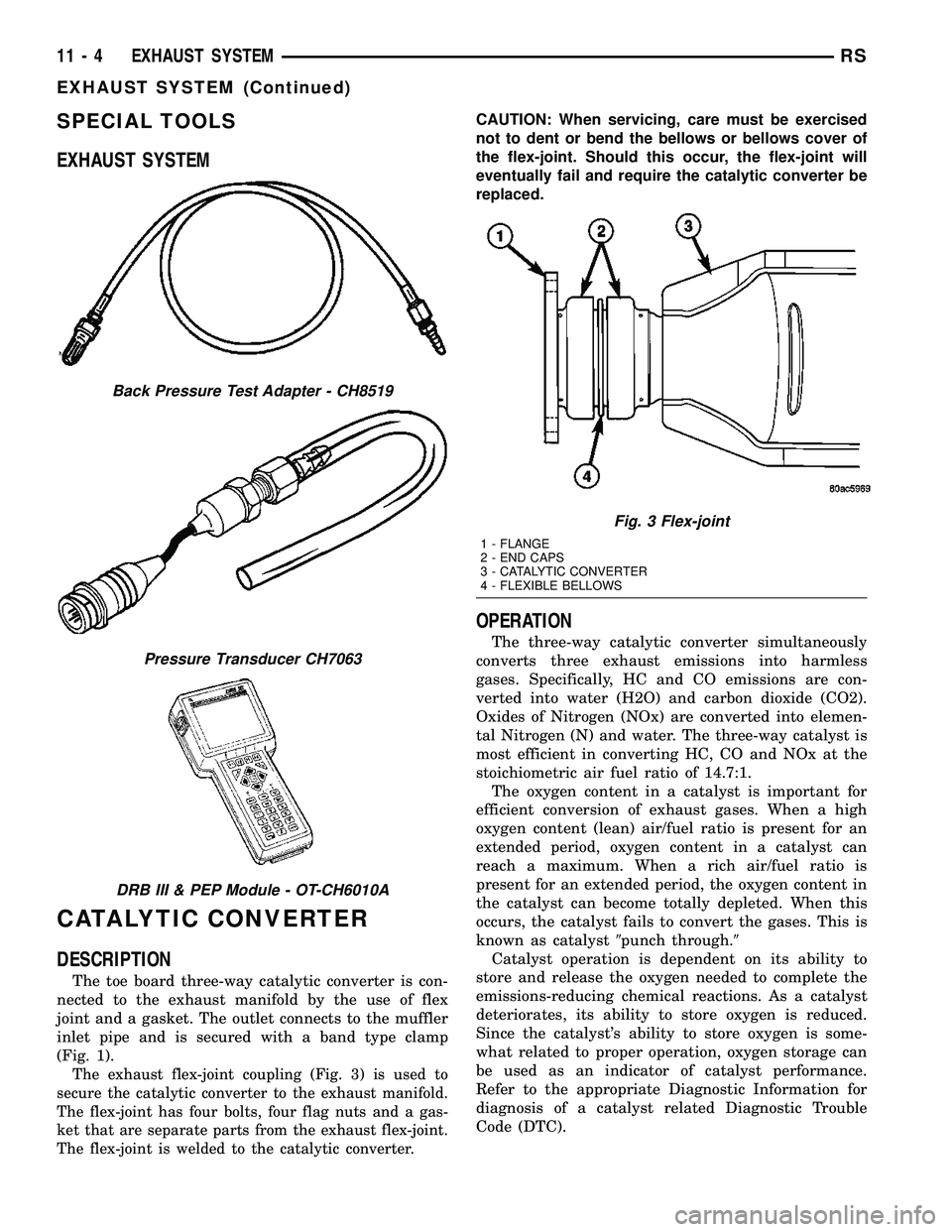 DODGE TOWN AND COUNTRY 2004  Service Manual SPECIAL TOOLS
EXHAUST SYSTEM
CATALYTIC CONVERTER
DESCRIPTION
The toe board three-way catalytic converter is con-
nected to the exhaust manifold by the use of flex
joint and a gasket. The outlet connec