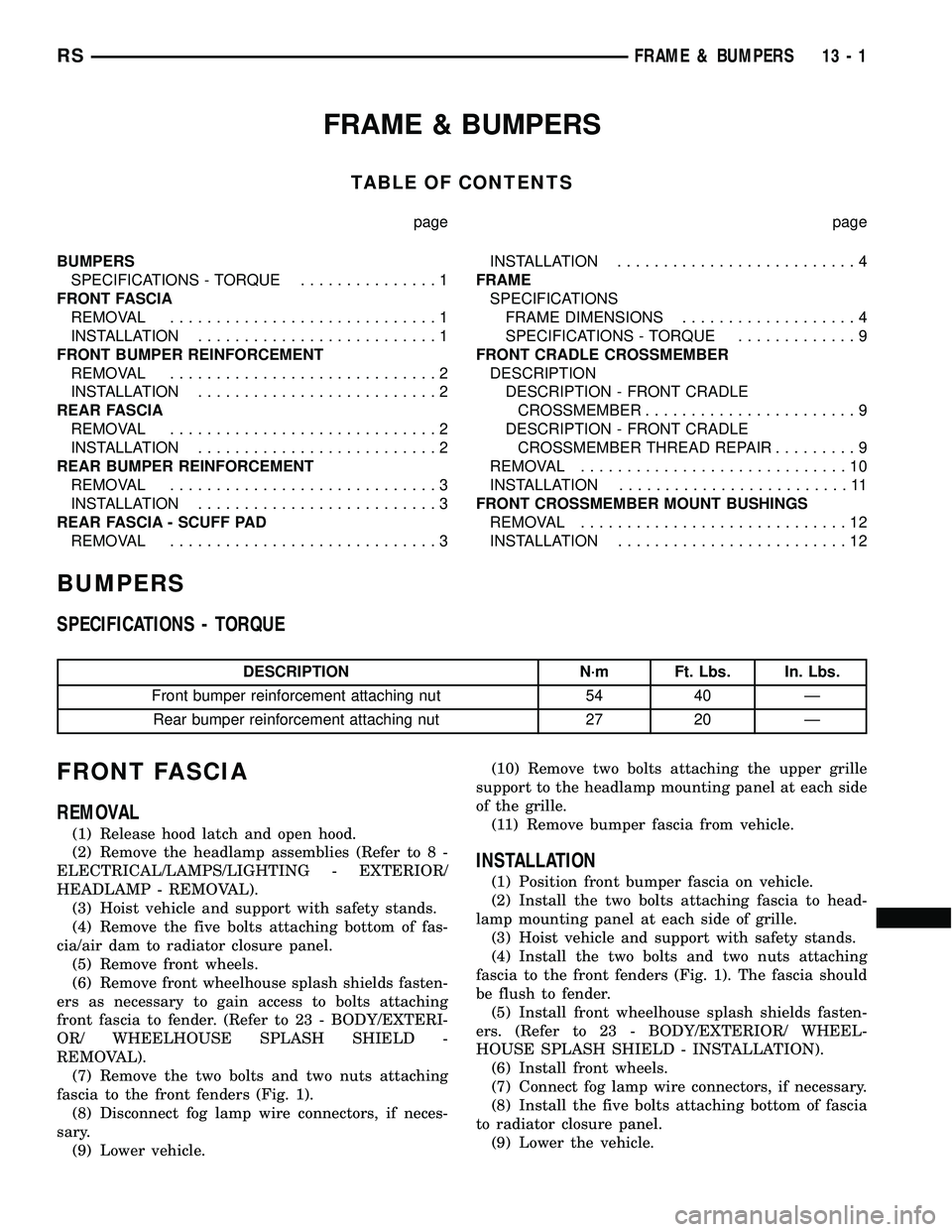DODGE TOWN AND COUNTRY 2004  Service Manual FRAME & BUMPERS
TABLE OF CONTENTS
page page
BUMPERS
SPECIFICATIONS - TORQUE...............1
FRONT FASCIA
REMOVAL.............................1
INSTALLATION..........................1
FRONT BUMPER REIN