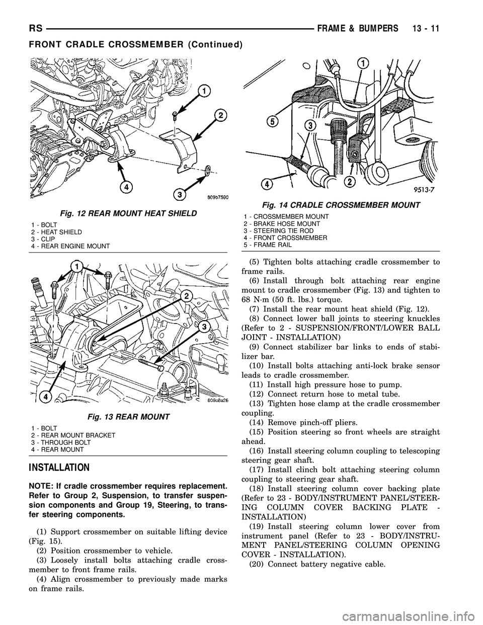 DODGE TOWN AND COUNTRY 2004  Service Manual INSTALLATION
NOTE: If cradle crossmember requires replacement.
Refer to Group 2, Suspension, to transfer suspen-
sion components and Group 19, Steering, to trans-
fer steering components.
(1) Support 