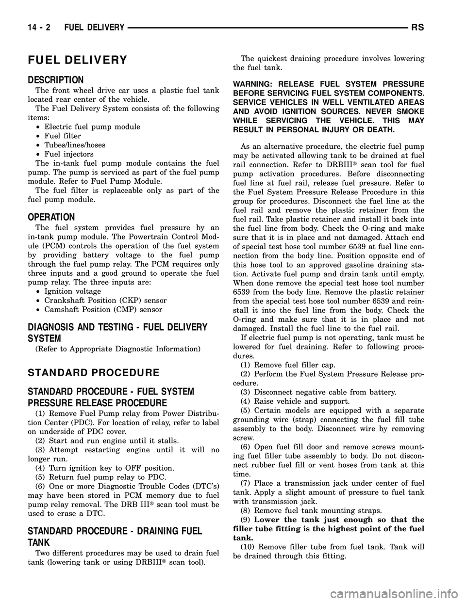 DODGE TOWN AND COUNTRY 2004  Service Manual FUEL DELIVERY
DESCRIPTION
The front wheel drive car uses a plastic fuel tank
located rear center of the vehicle.
The Fuel Delivery System consists of: the following
items:
²Electric fuel pump module
