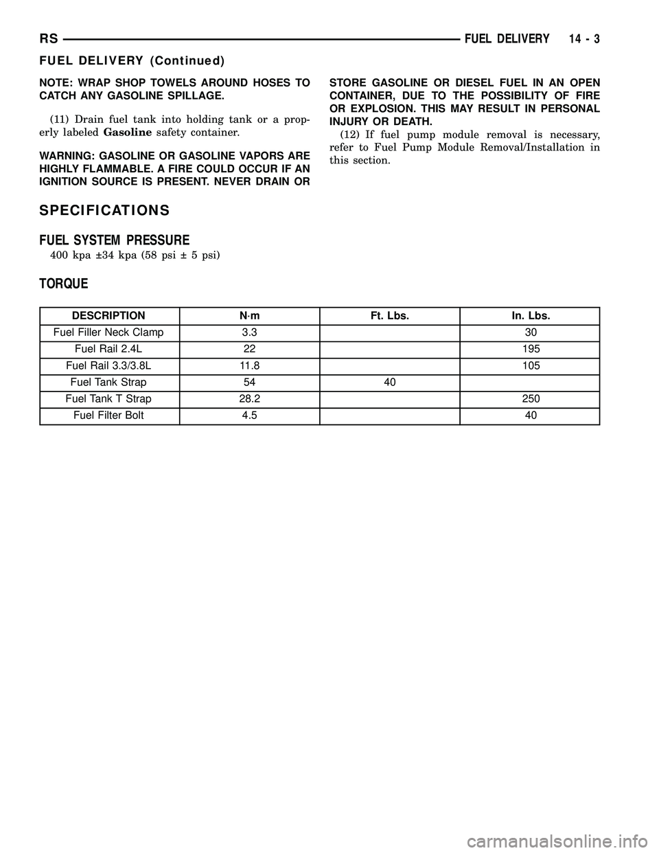 DODGE TOWN AND COUNTRY 2004  Service Manual NOTE: WRAP SHOP TOWELS AROUND HOSES TO
CATCH ANY GASOLINE SPILLAGE.
(11) Drain fuel tank into holding tank or a prop-
erly labeledGasolinesafety container.
WARNING: GASOLINE OR GASOLINE VAPORS ARE
HIG