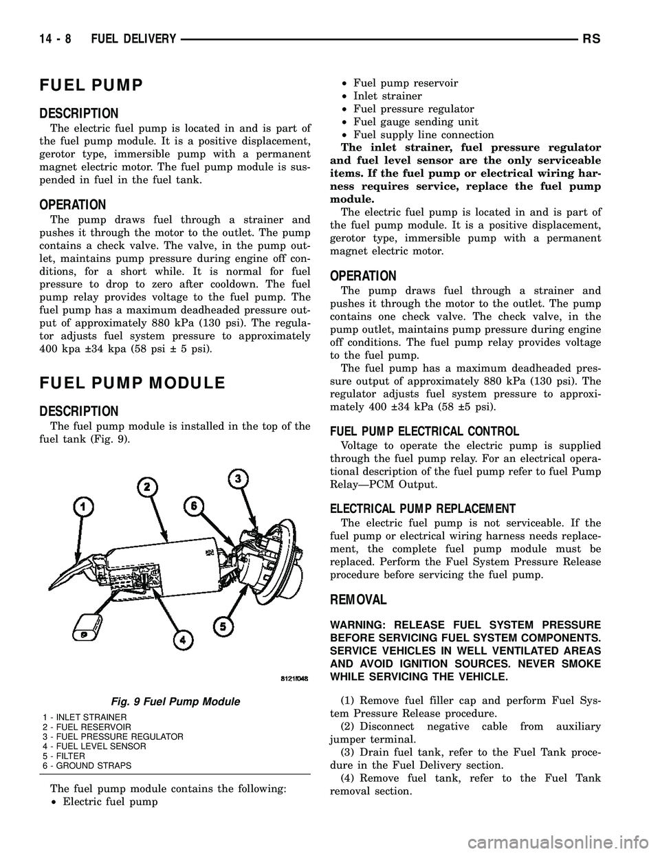 DODGE TOWN AND COUNTRY 2004  Service Manual FUEL PUMP
DESCRIPTION
The electric fuel pump is located in and is part of
the fuel pump module. It is a positive displacement,
gerotor type, immersible pump with a permanent
magnet electric motor. The