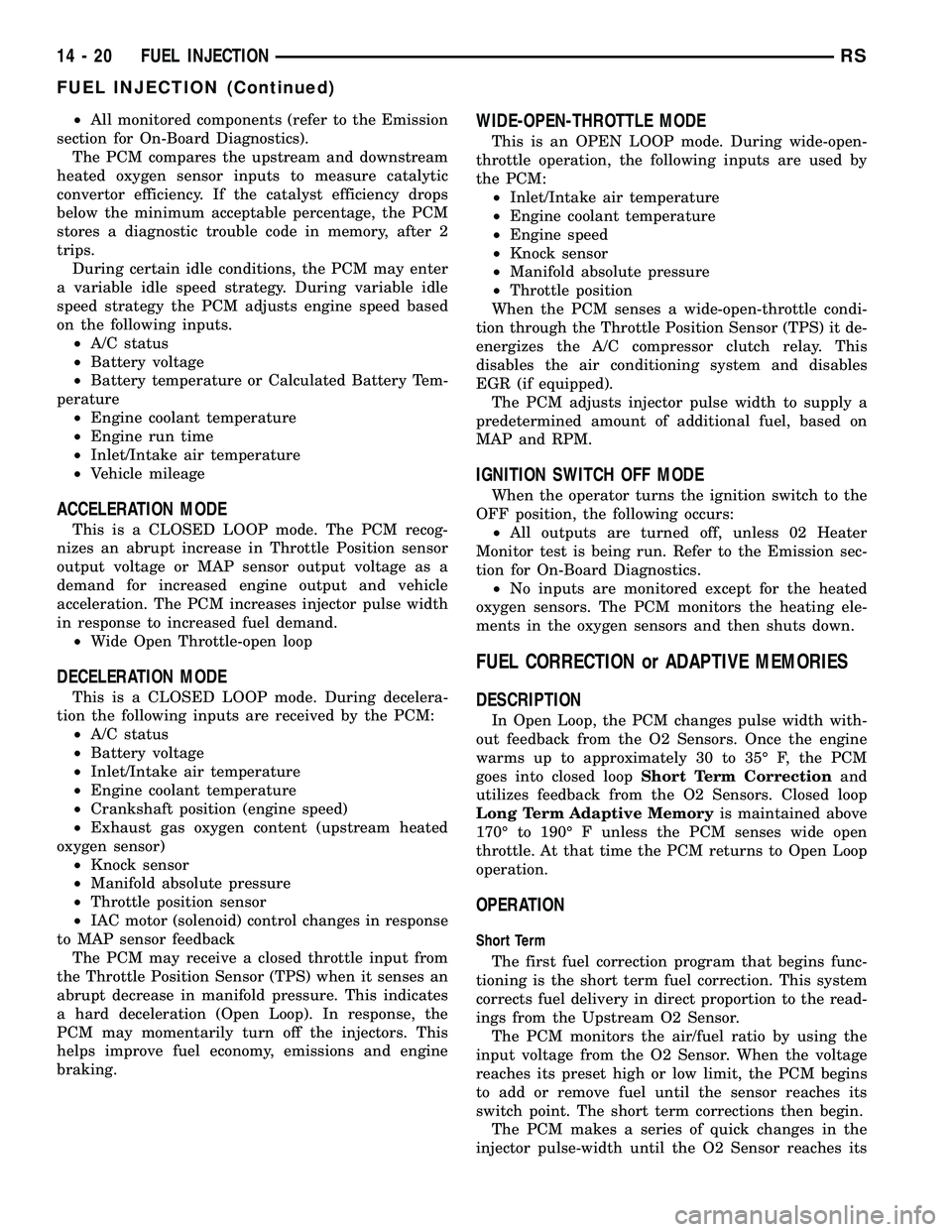 DODGE TOWN AND COUNTRY 2004  Service Manual ²All monitored components (refer to the Emission
section for On-Board Diagnostics).
The PCM compares the upstream and downstream
heated oxygen sensor inputs to measure catalytic
convertor efficiency.