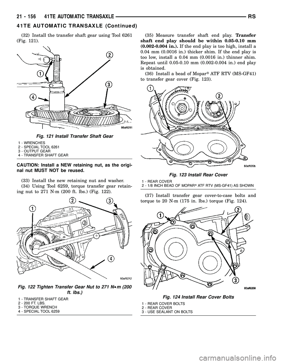 DODGE TOWN AND COUNTRY 2004  Service Manual (32) Install the transfer shaft gear using Tool 6261
(Fig. 121).
CAUTION: Install a NEW retaining nut, as the origi-
nal nut MUST NOT be reused.
(33) Install the new retaining nut and washer.
(34) Usi
