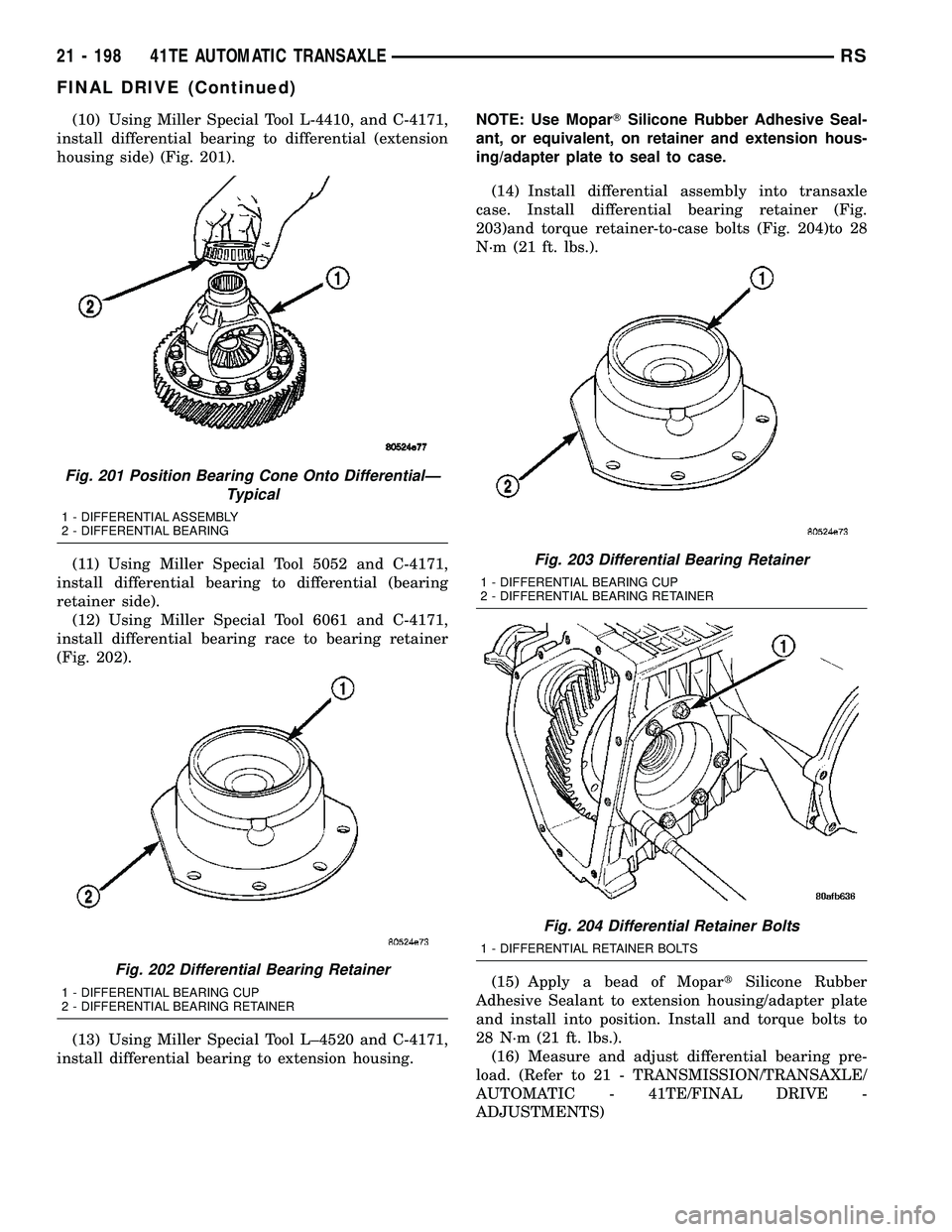DODGE TOWN AND COUNTRY 2004  Service Manual (10) Using Miller Special Tool L-4410, and C-4171,
install differential bearing to differential (extension
housing side) (Fig. 201).
(11) Using Miller Special Tool 5052 and C-4171,
install differentia