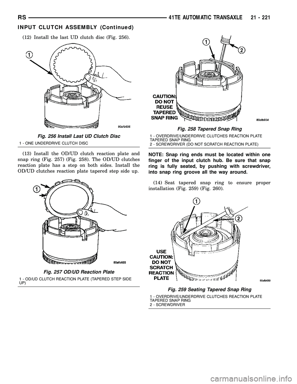 DODGE TOWN AND COUNTRY 2004  Service Manual (12) Install the last UD clutch disc (Fig. 256).
(13) Install the OD/UD clutch reaction plate and
snap ring (Fig. 257) (Fig. 258). The OD/UD clutches
reaction plate has a step on both sides. Install t