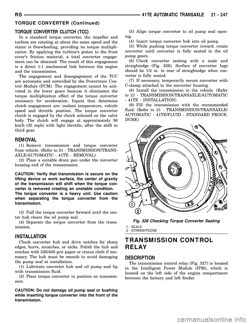 DODGE TOWN AND COUNTRY 2004  Service Manual TORQUE CONVERTER CLUTCH (TCC)
In a standard torque converter, the impeller and
turbine are rotating at about the same speed and the
stator is freewheeling, providing no torque multipli-
cation. By app