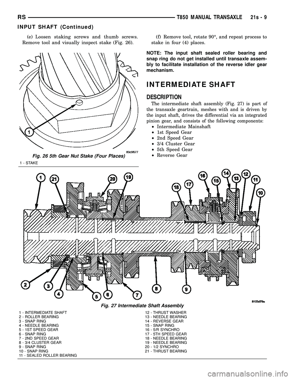 DODGE TOWN AND COUNTRY 2004  Service Manual (e) Loosen staking screws and thumb screws.
Remove tool and visually inspect stake (Fig. 26). (f) Remove tool, rotate 90É, and repeat process to
stake in four (4) places.
NOTE: The input shaft sealed