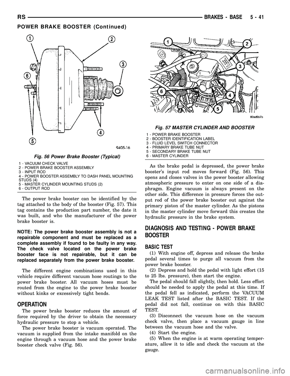 DODGE TOWN AND COUNTRY 2004  Service Manual The power brake booster can be identified by the
tag attached to the body of the booster (Fig. 57). This
tag contains the production part number, the date it
was built, and who the manufacturer of the