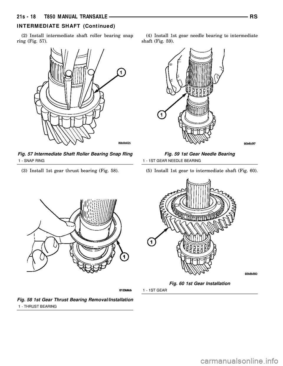 DODGE TOWN AND COUNTRY 2004  Service Manual (2) Install intermediate shaft roller bearing snap
ring (Fig. 57).
(3) Install 1st gear thrust bearing (Fig. 58). (4) Install 1st gear needle bearing to intermediate
shaft (Fig. 59).
(5) Install 1st g