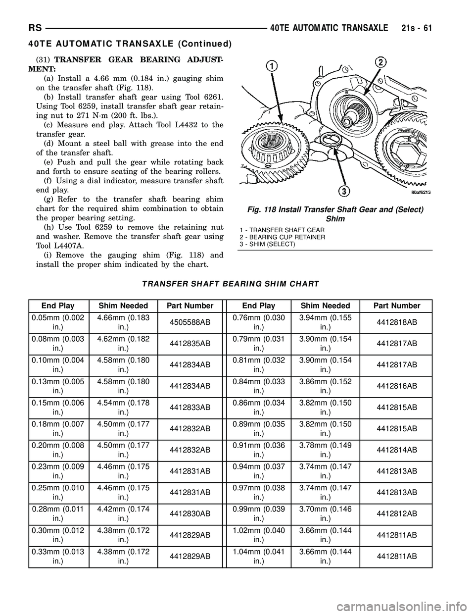 DODGE TOWN AND COUNTRY 2004  Service Manual (31)TRANSFER GEAR BEARING ADJUST-
MENT: (a) Install a 4.66 mm (0.184 in.) gauging shim
on the transfer shaft (Fig. 118). (b) Install transfer shaft gear using Tool 6261.
Using Tool 6259, install trans