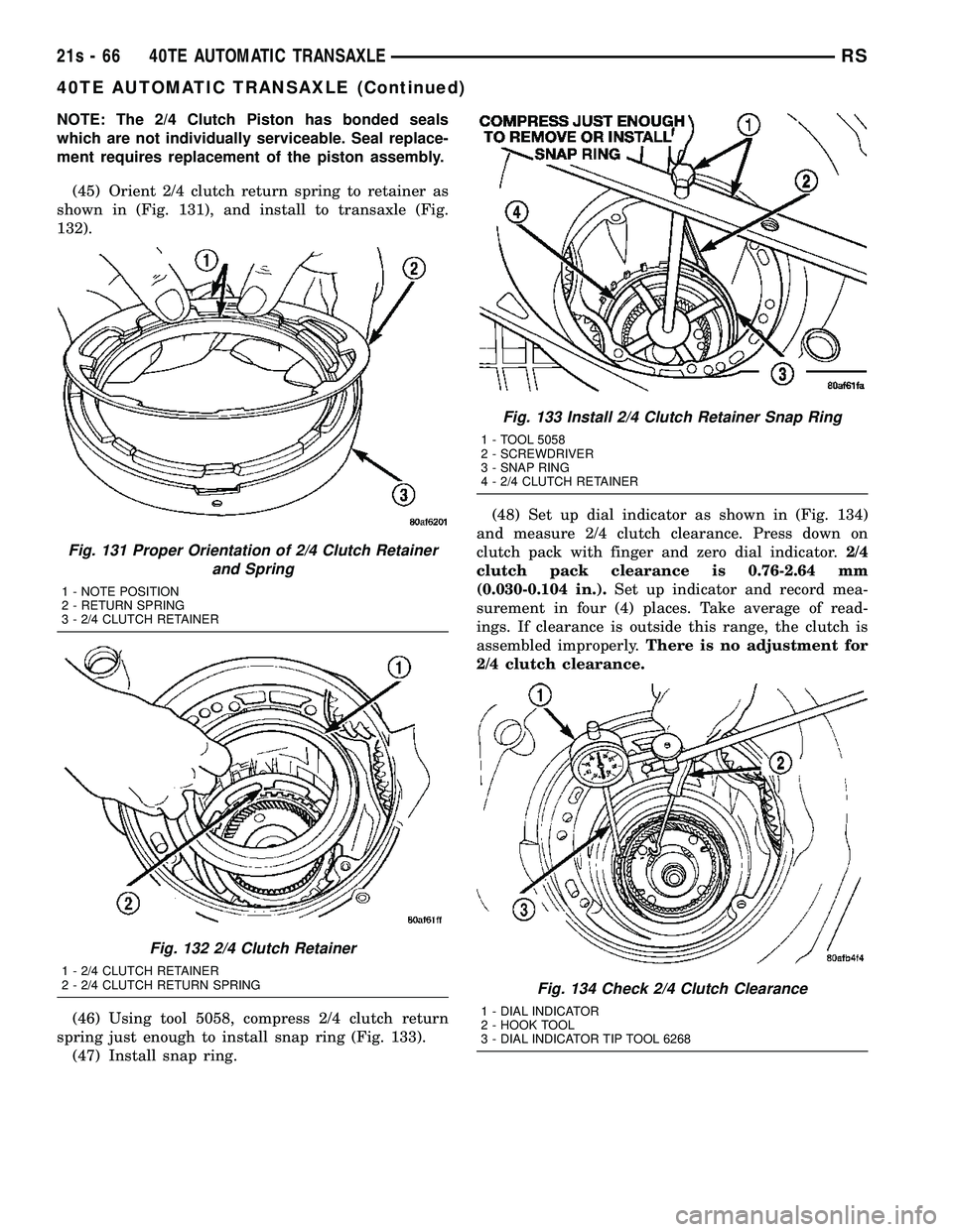DODGE TOWN AND COUNTRY 2004  Service Manual NOTE: The 2/4 Clutch Piston has bonded seals
which are not individually serviceable. Seal replace-
ment requires replacement of the piston assembly.(45) Orient 2/4 clutch return spring to retainer as
