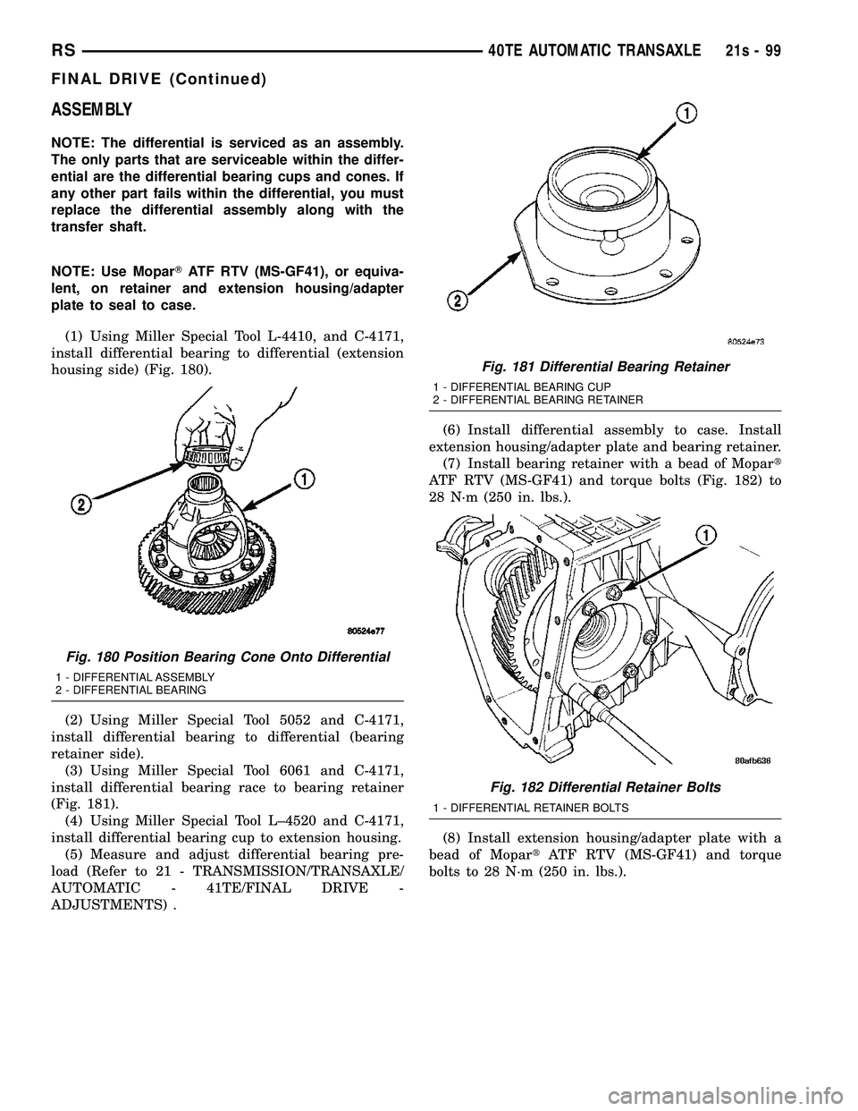 DODGE TOWN AND COUNTRY 2004  Service Manual ASSEMBLY
NOTE: The differential is serviced as an assembly.
The only parts that are serviceable within the differ-
ential are the differential bearing cups and cones. If
any other part fails within th
