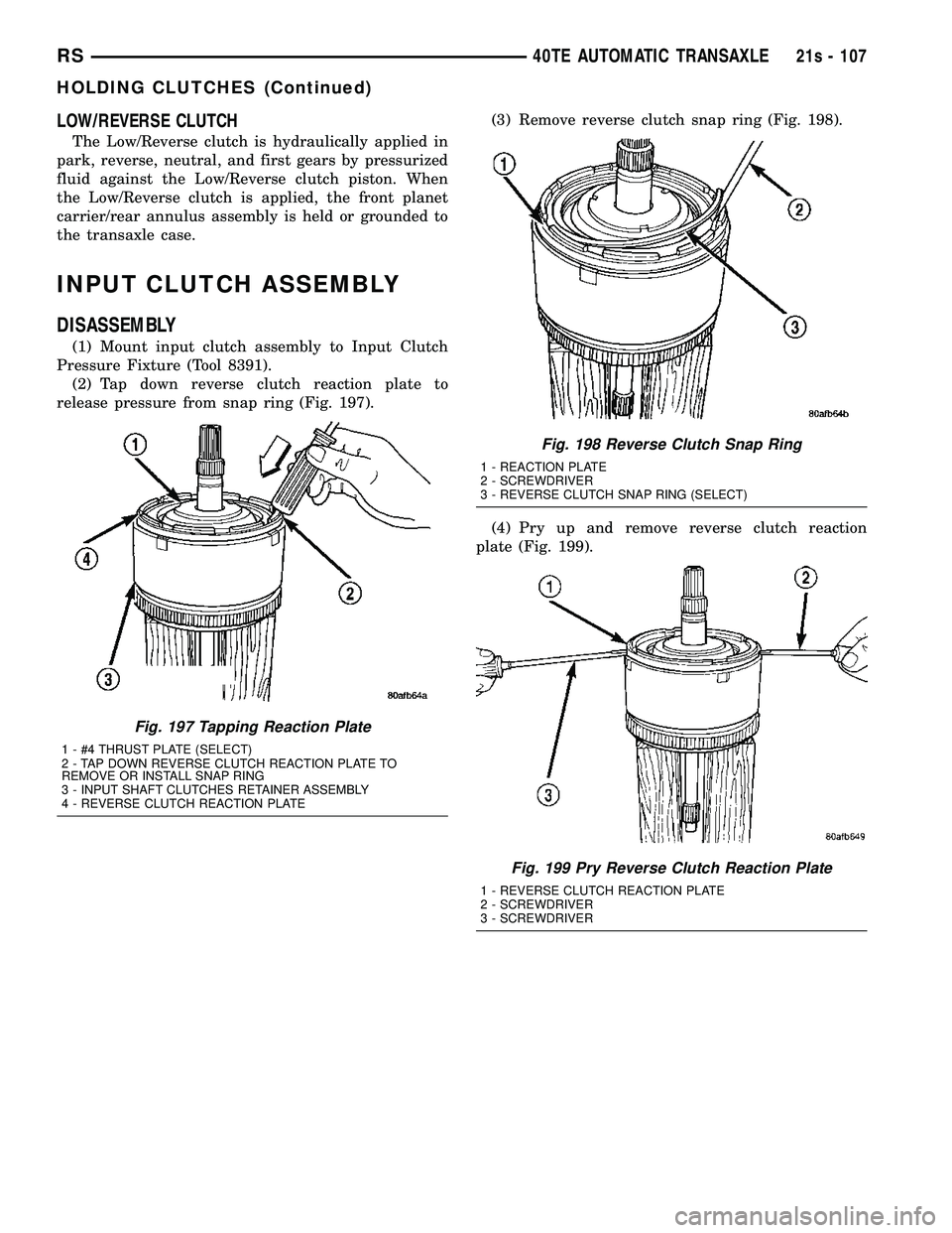 DODGE TOWN AND COUNTRY 2004  Service Manual LOW/REVERSE CLUTCH
The Low/Reverse clutch is hydraulically applied in
park, reverse, neutral, and first gears by pressurized
fluid against the Low/Reverse clutch piston. When
the Low/Reverse clutch is