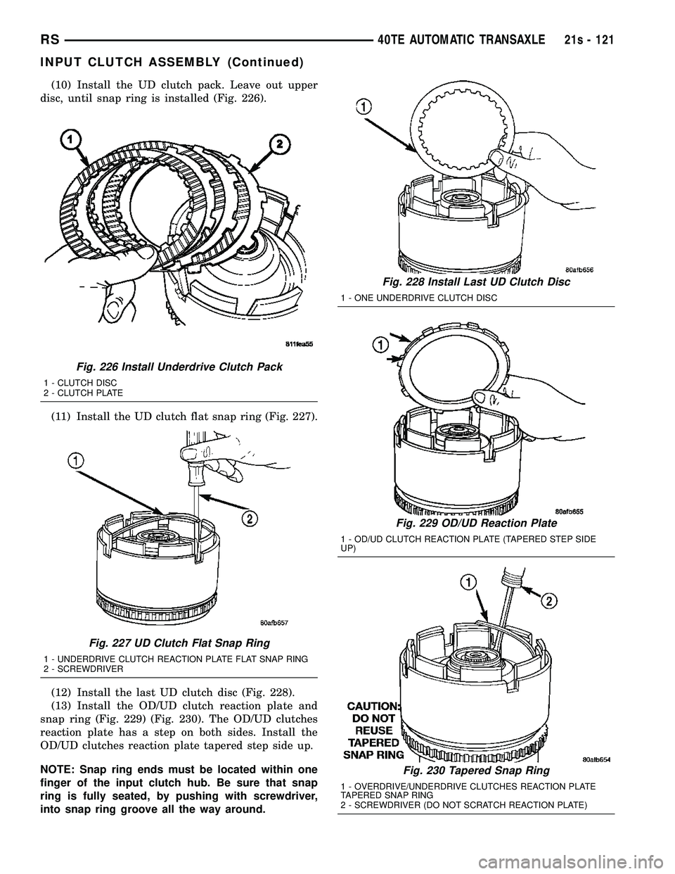 DODGE TOWN AND COUNTRY 2004  Service Manual (10) Install the UD clutch pack. Leave out upper
disc, until snap ring is installed (Fig. 226).
(11) Install the UD clutch flat snap ring (Fig. 227).
(12) Install the last UD clutch disc (Fig. 228).
(