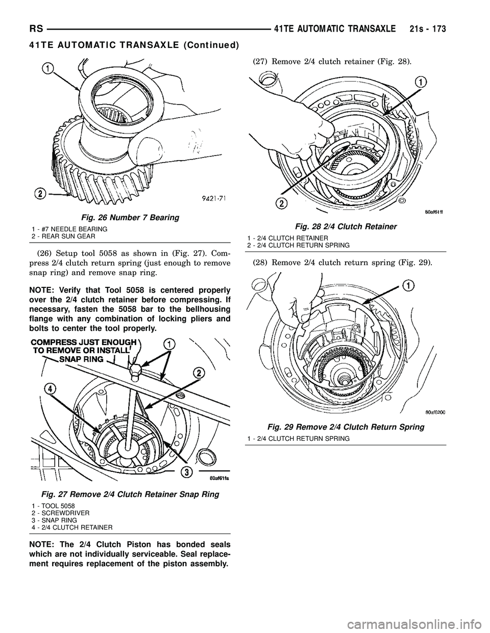 DODGE TOWN AND COUNTRY 2004  Service Manual (26) Setup tool 5058 as shown in (Fig. 27). Com-
press 2/4 clutch return spring (just enough to remove
snap ring) and remove snap ring.
NOTE: Verify that Tool 5058 is centered properly
over the 2/4 cl