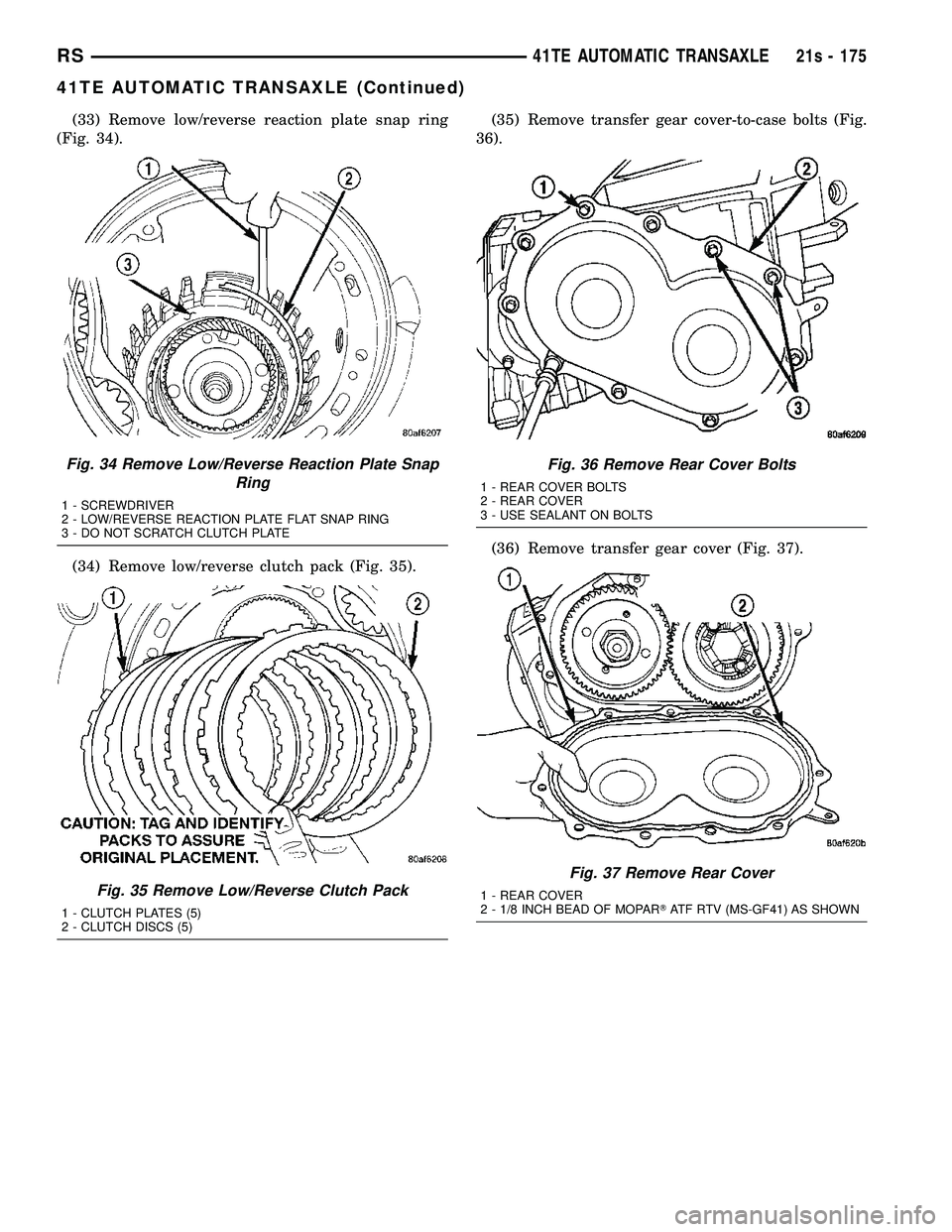 DODGE TOWN AND COUNTRY 2004  Service Manual (33) Remove low/reverse reaction plate snap ring
(Fig. 34).
(34) Remove low/reverse clutch pack (Fig. 35). (35) Remove transfer gear cover-to-case bolts (Fig.
36).
(36) Remove transfer gear cover (Fig