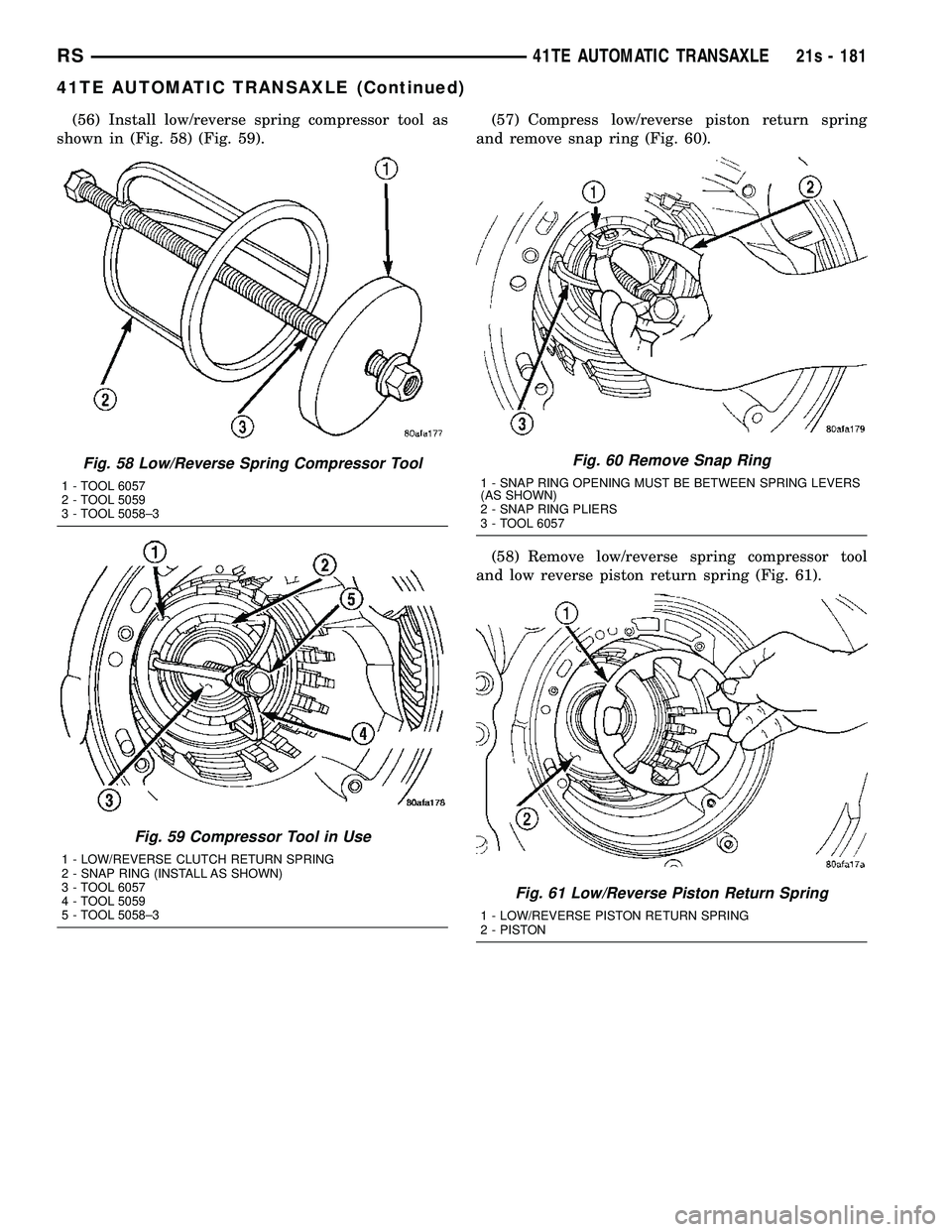 DODGE TOWN AND COUNTRY 2004  Service Manual (56) Install low/reverse spring compressor tool as
shown in (Fig. 58) (Fig. 59). (57) Compress low/reverse piston return spring
and remove snap ring (Fig. 60).
(58) Remove low/reverse spring compresso