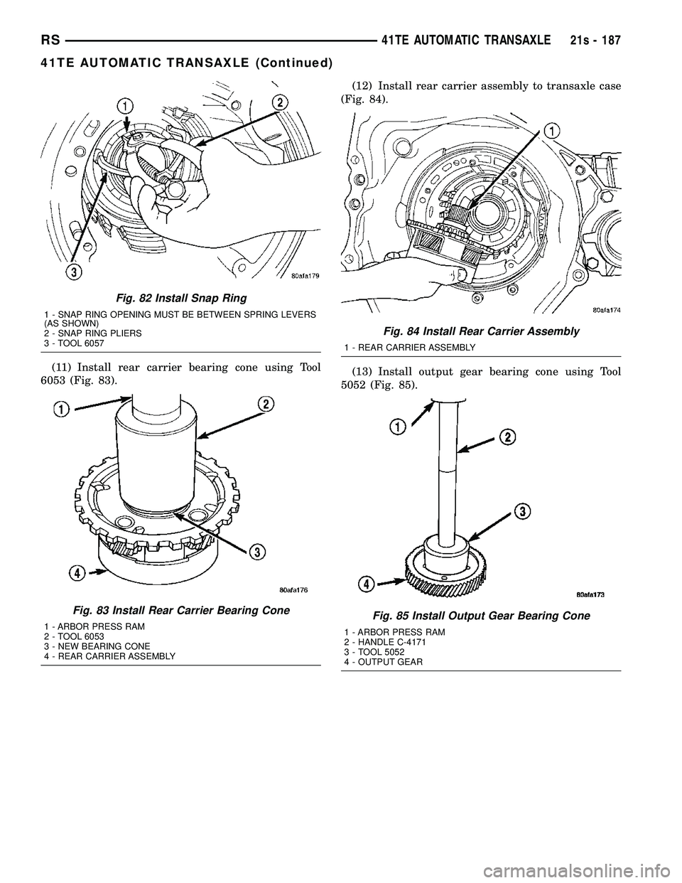 DODGE TOWN AND COUNTRY 2004  Service Manual (11) Install rear carrier bearing cone using Tool
6053 (Fig. 83). (12) Install rear carrier assembly to transaxle case
(Fig. 84).
(13) Install output gear bearing cone using Tool
5052 (Fig. 85).
Fig. 