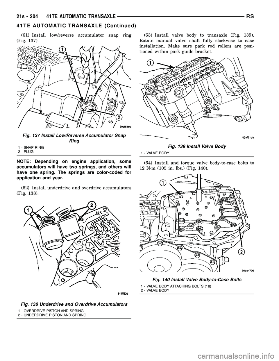 DODGE TOWN AND COUNTRY 2004  Service Manual (61) Install low/reverse accumulator snap ring
(Fig. 137).
NOTE: Depending on engine application, some
accumulators will have two springs, and others will
have one spring. The springs are color-coded 