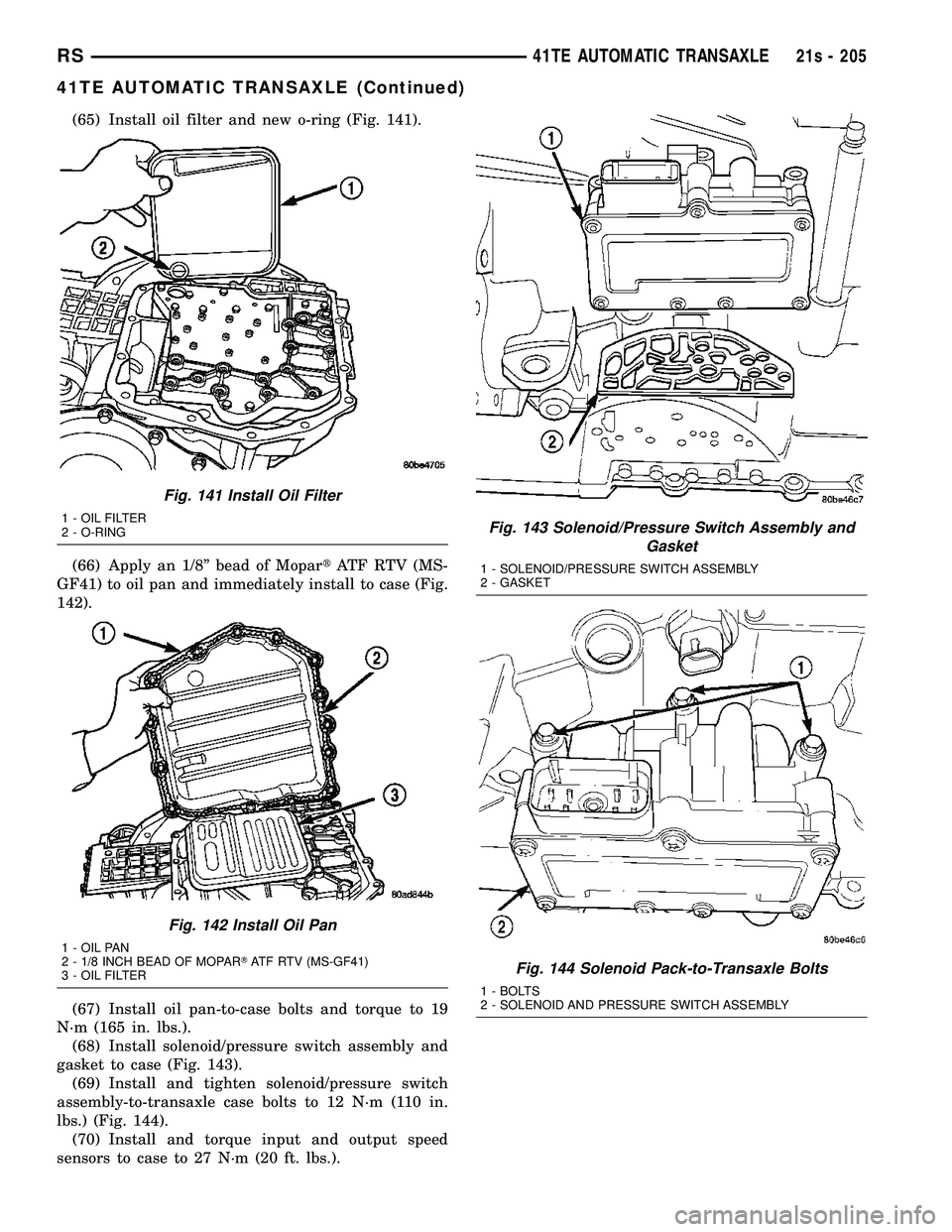 DODGE TOWN AND COUNTRY 2004  Service Manual (65) Install oil filter and new o-ring (Fig. 141).
(66) Apply an 1/8º bead of MopartATF RTV (MS-
GF41) to oil pan and immediately install to case (Fig.
142).
(67) Install oil pan-to-case bolts and to