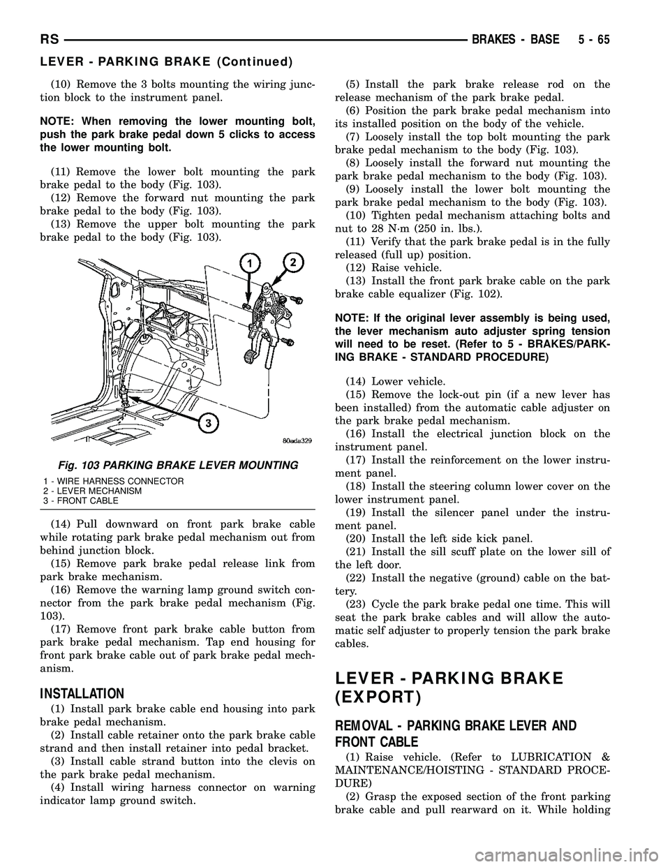 DODGE TOWN AND COUNTRY 2004  Service Manual (10) Remove the 3 bolts mounting the wiring junc-
tion block to the instrument panel.
NOTE: When removing the lower mounting bolt,
push the park brake pedal down 5 clicks to access
the lower mounting 