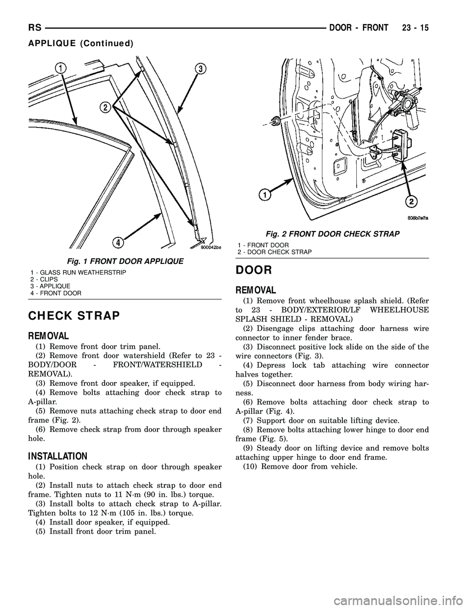 DODGE TOWN AND COUNTRY 2004  Service Manual CHECK STRAP
REMOVAL
(1) Remove front door trim panel.
(2) Remove front door watershield (Refer to 23 -
BODY/DOOR - FRONT/WATERSHIELD -
REMOVAL).
(3) Remove front door speaker, if equipped.
(4) Remove 