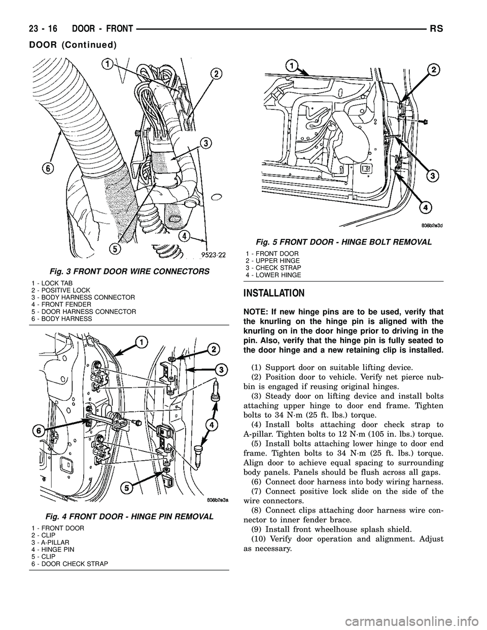 DODGE TOWN AND COUNTRY 2004  Service Manual INSTALLATION
NOTE: If new hinge pins are to be used, verify that
the knurling on the hinge pin is aligned with the
knurling on in the door hinge prior to driving in the
pin. Also, verify that the hing