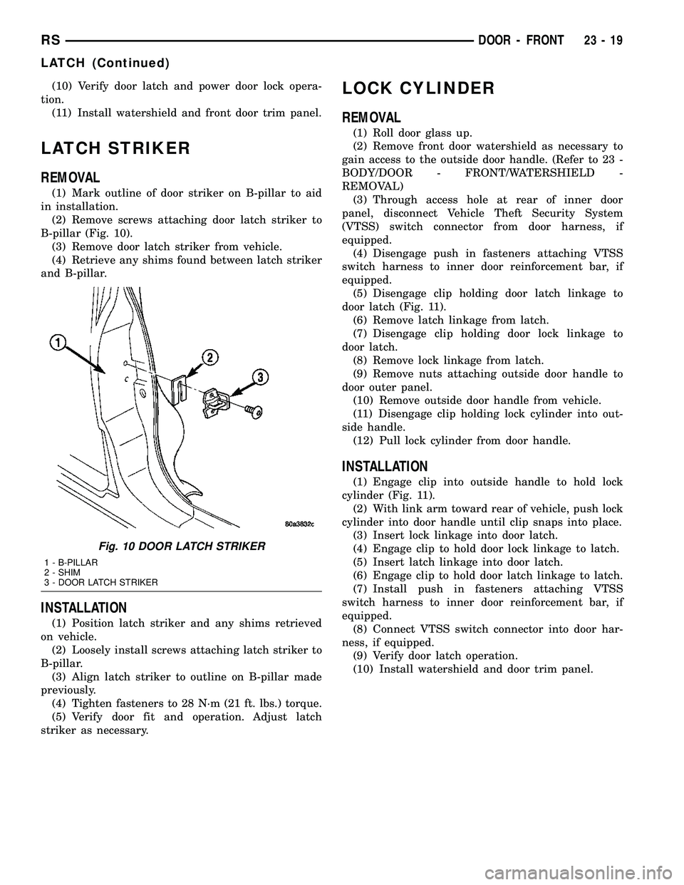 DODGE TOWN AND COUNTRY 2004  Service Manual (10) Verify door latch and power door lock opera-
tion.
(11) Install watershield and front door trim panel.
LATCH STRIKER
REMOVAL
(1) Mark outline of door striker on B-pillar to aid
in installation.
(