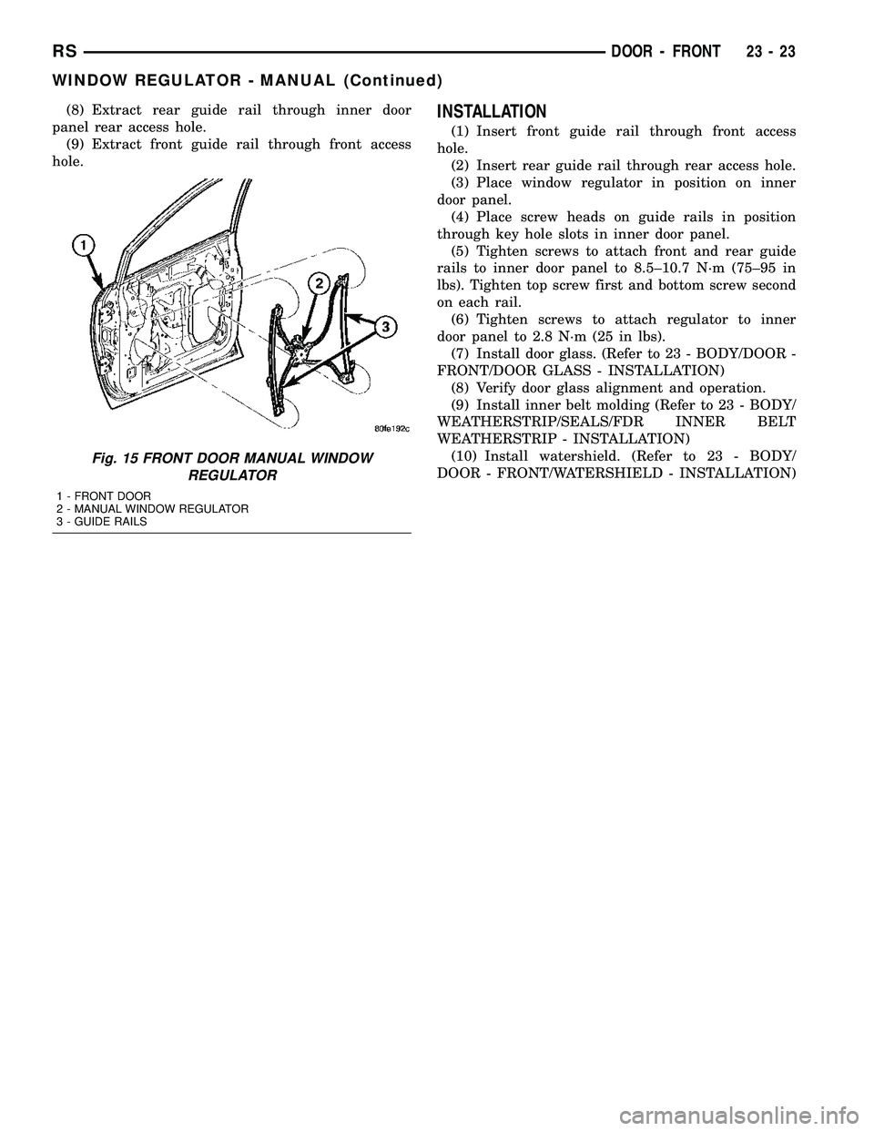 DODGE TOWN AND COUNTRY 2004  Service Manual (8) Extract rear guide rail through inner door
panel rear access hole.
(9) Extract front guide rail through front access
hole.INSTALLATION
(1) Insert front guide rail through front access
hole.
(2) In