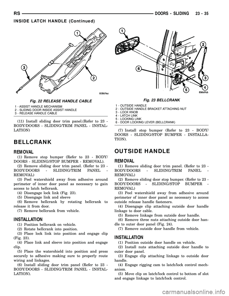 DODGE TOWN AND COUNTRY 2004  Service Manual (11) Install sliding door trim panel.(Refer to 23 -
BODY/DOORS - SLIDING/TRIM PANEL - INSTAL-
LATION)
BELLCRANK
REMOVAL
(1) Remove stop bumper (Refer to 23 - BODY/
DOORS - SLIDING/STOP BUMPER - REMOVA