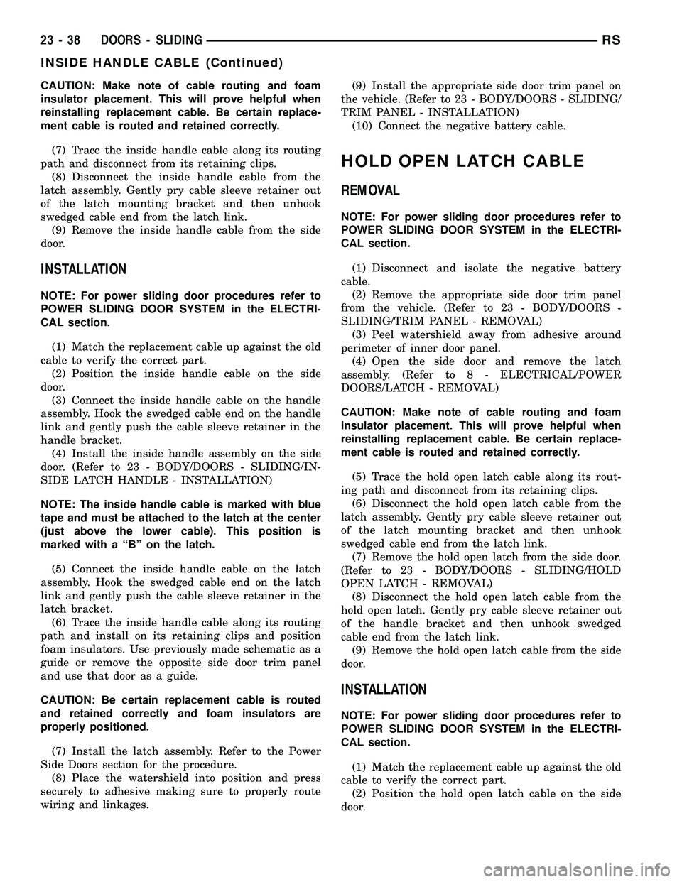 DODGE TOWN AND COUNTRY 2004  Service Manual CAUTION: Make note of cable routing and foam
insulator placement. This will prove helpful when
reinstalling replacement cable. Be certain replace-
ment cable is routed and retained correctly.
(7) Trac