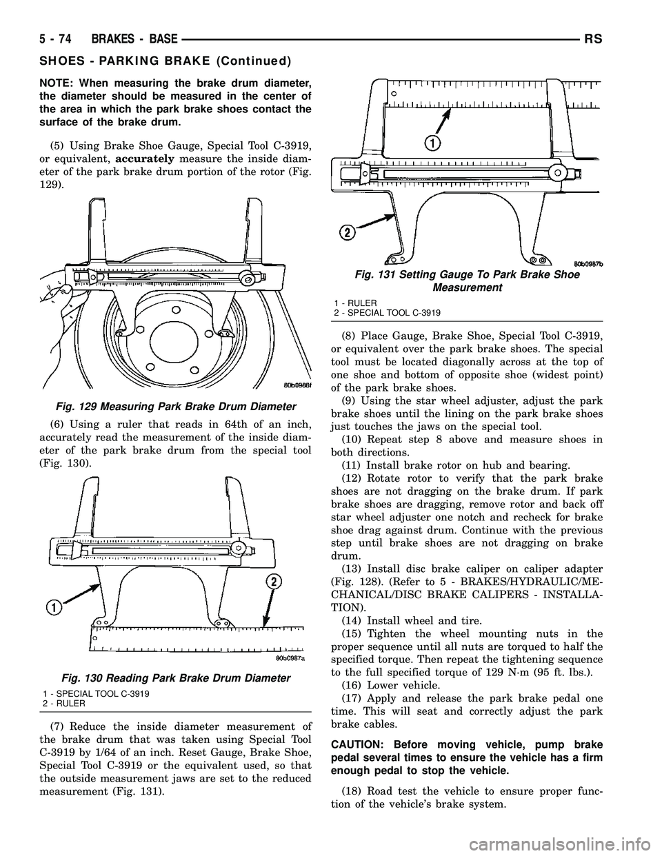 DODGE TOWN AND COUNTRY 2004  Service Manual NOTE: When measuring the brake drum diameter,
the diameter should be measured in the center of
the area in which the park brake shoes contact the
surface of the brake drum.
(5) Using Brake Shoe Gauge,