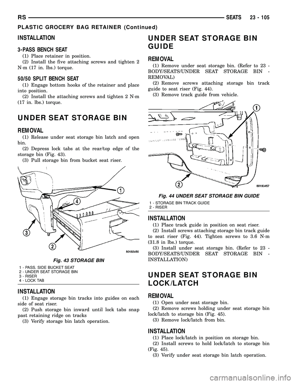 DODGE TOWN AND COUNTRY 2004  Service Manual INSTALLATION
3-PASS BENCH SEAT
(1) Place retainer in position.
(2) Install the five attaching screws and tighten 2
N´m (17 in. lbs.) torque.
50/50 SPLIT BENCH SEAT
(1) Engage bottom hooks of the reta