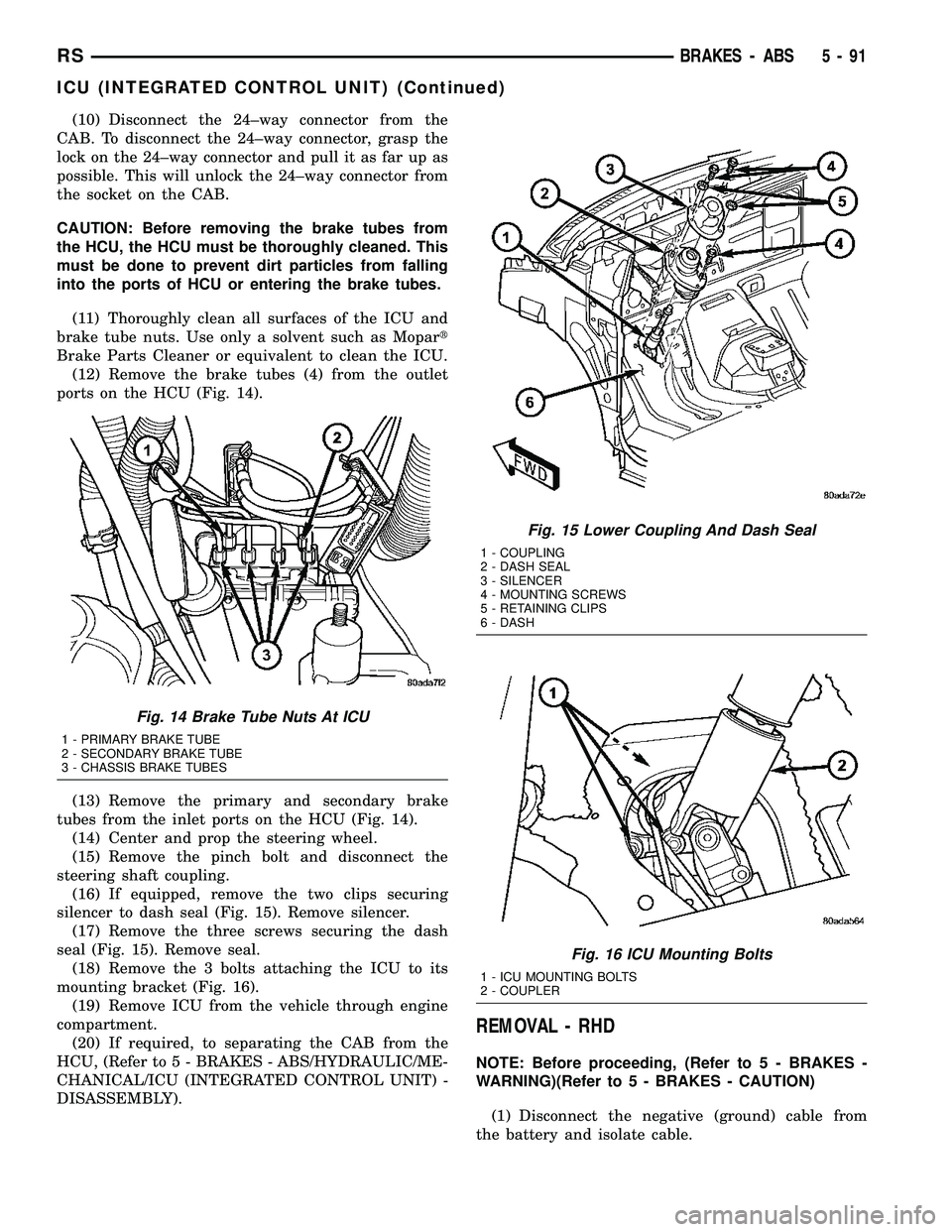 DODGE TOWN AND COUNTRY 2004  Service Manual (10) Disconnect the 24±way connector from the
CAB. To disconnect the 24±way connector, grasp the
lock on the 24±way connector and pull it as far up as
possible. This will unlock the 24±way connect