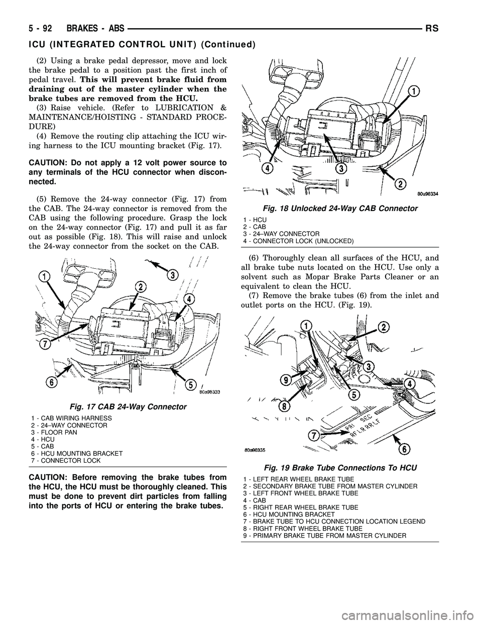 DODGE TOWN AND COUNTRY 2004  Service Manual (2) Using a brake pedal depressor, move and lock
the brake pedal to a position past the first inch of
pedal travel.This will prevent brake fluid from
draining out of the master cylinder when the
brake
