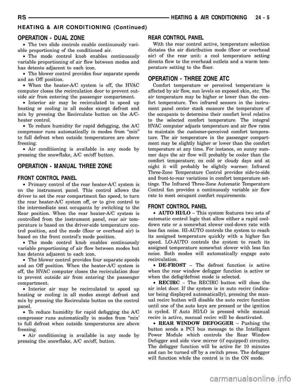 DODGE TOWN AND COUNTRY 2004  Service Manual OPERATION - DUAL ZONE
²The two slide controls enable continuously vari-
able proportioning of the conditioned air.
²The mode control knob enables continuously
variable proportioning of air flow betw