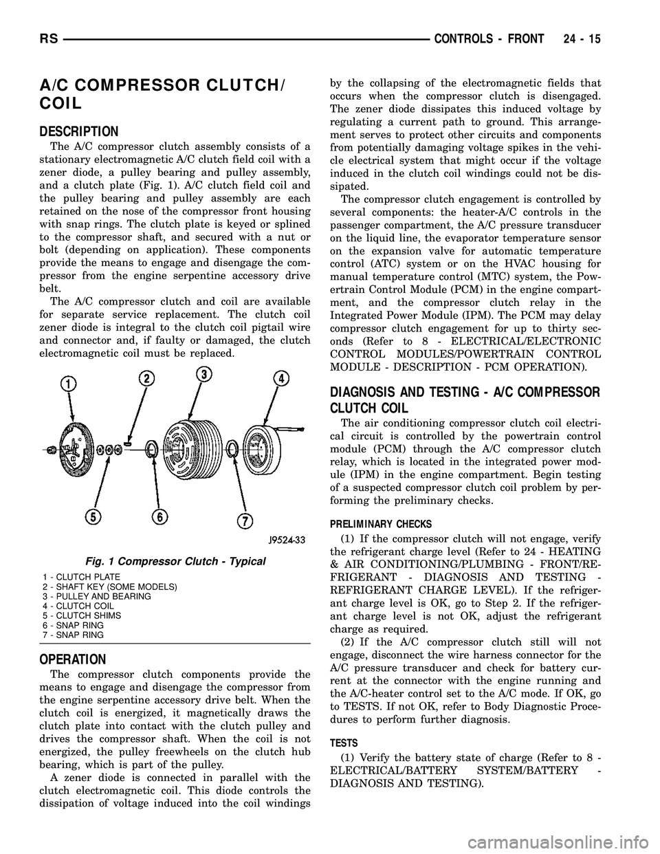 DODGE TOWN AND COUNTRY 2004  Service Manual A/C COMPRESSOR CLUTCH/
COIL
DESCRIPTION
The A/C compressor clutch assembly consists of a
stationary electromagnetic A/C clutch field coil with a
zener diode, a pulley bearing and pulley assembly,
and 