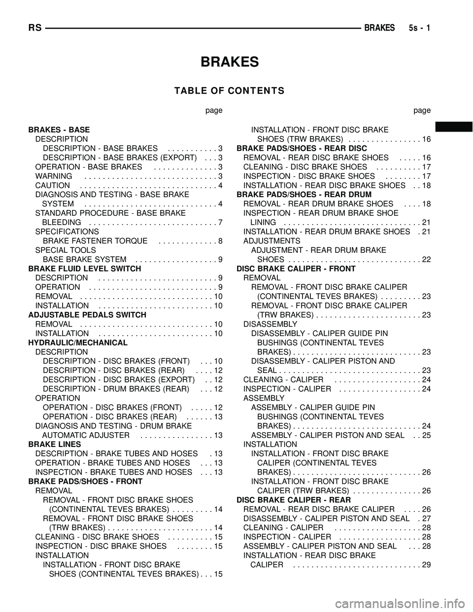 DODGE TOWN AND COUNTRY 2004  Service Manual BRAKES
TABLE OF CONTENTS
page page
BRAKES - BASE DESCRIPTION DESCRIPTION - BASE BRAKES ...........3
DESCRIPTION - BASE BRAKES (EXPORT) . . . 3
OPERATION - BASE BRAKES ..............3
WARNING .........
