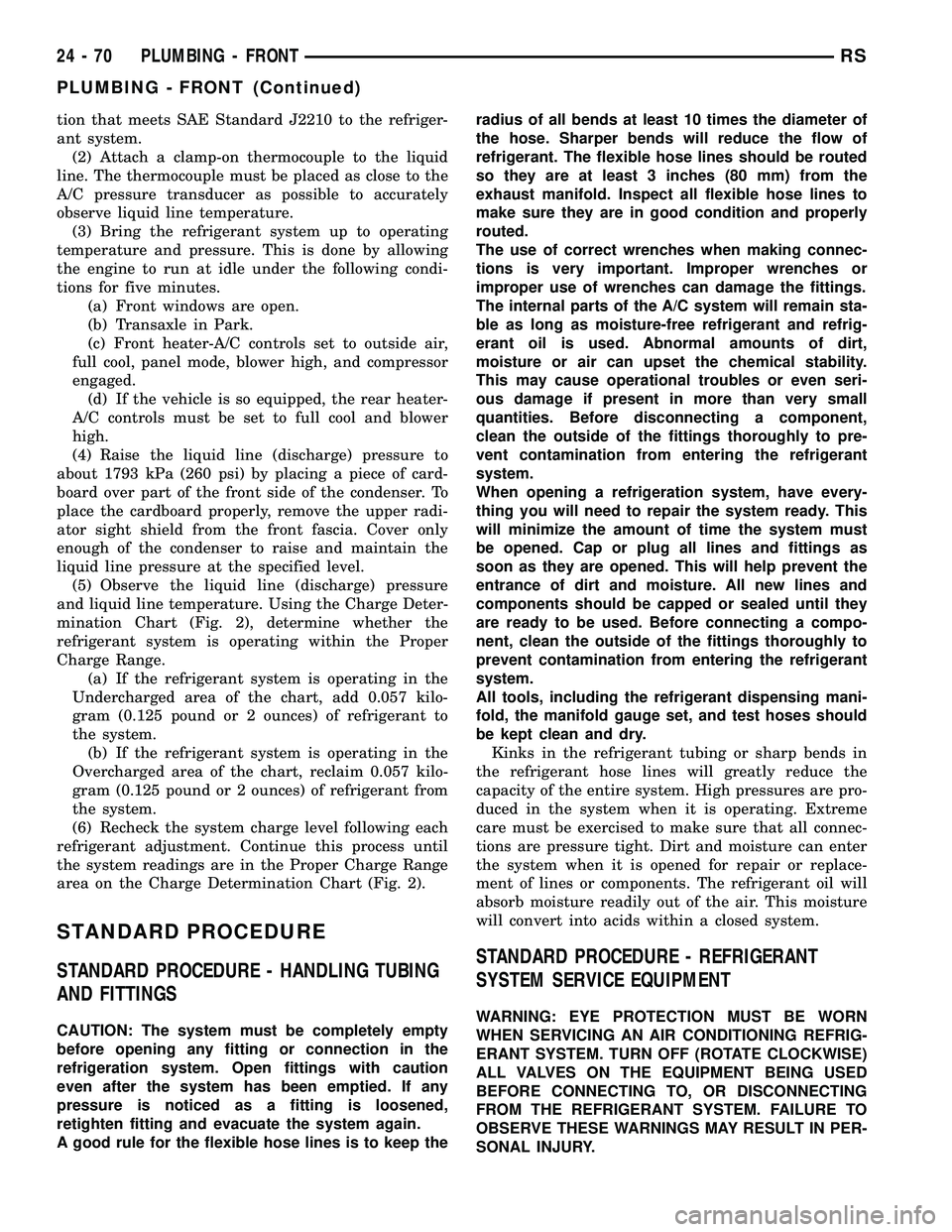 DODGE TOWN AND COUNTRY 2004  Service Manual tion that meets SAE Standard J2210 to the refriger-
ant system.
(2) Attach a clamp-on thermocouple to the liquid
line. The thermocouple must be placed as close to the
A/C pressure transducer as possib