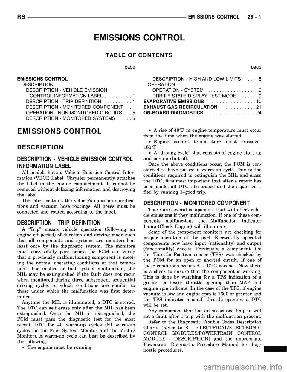 DODGE TOWN AND COUNTRY 2004  Service Manual EMISSIONS CONTROL
TABLE OF CONTENTS
page page
EMISSIONS CONTROL
DESCRIPTION
DESCRIPTION - VEHICLE EMISSION
CONTROL INFORMATION LABEL..........1
DESCRIPTION - TRIP DEFINITION.........1
DESCRIPTION - MO