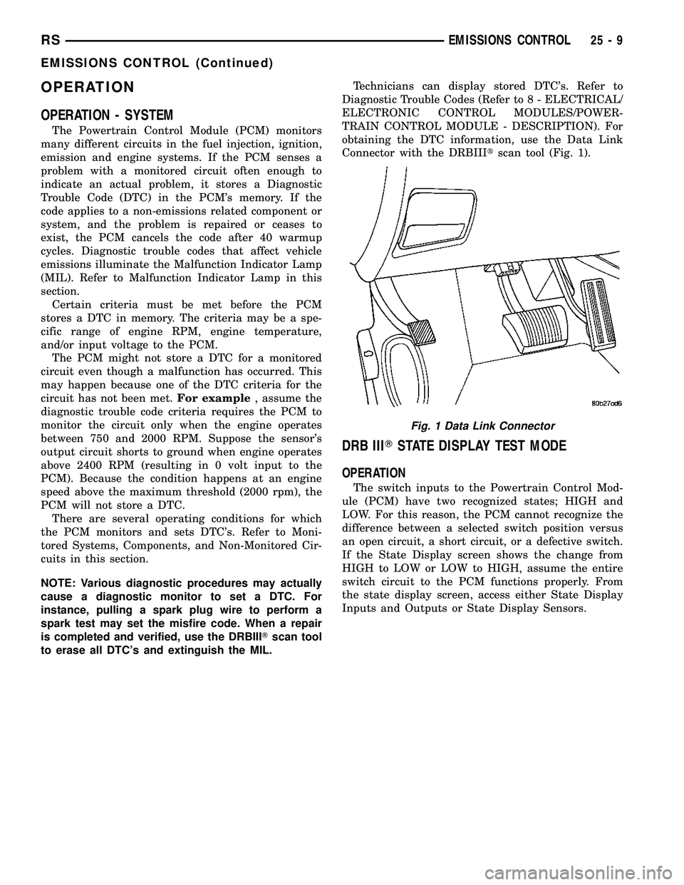 DODGE TOWN AND COUNTRY 2004  Service Manual OPERATION
OPERATION - SYSTEM
The Powertrain Control Module (PCM) monitors
many different circuits in the fuel injection, ignition,
emission and engine systems. If the PCM senses a
problem with a monit