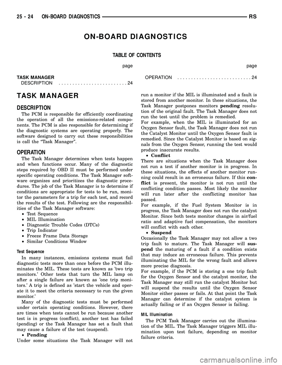 DODGE TOWN AND COUNTRY 2004  Service Manual ON-BOARD DIAGNOSTICS
TABLE OF CONTENTS
page page
TASK MANAGER
DESCRIPTION.........................24OPERATION...........................24
TASK MANAGER
DESCRIPTION
The PCM is responsible for efficient