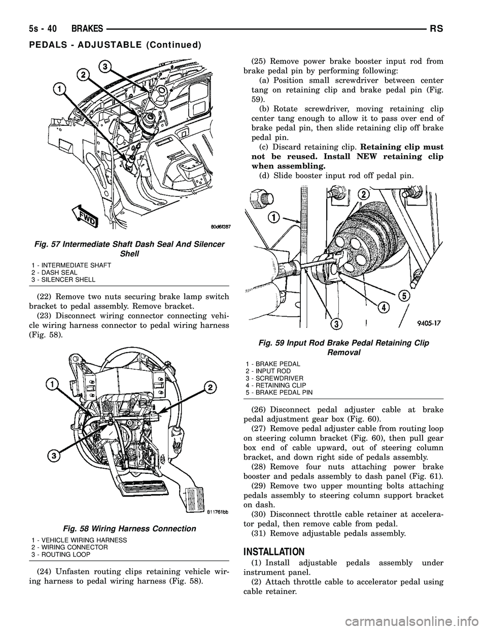 DODGE TOWN AND COUNTRY 2004  Service Manual (22) Remove two nuts securing brake lamp switch
bracket to pedal assembly. Remove bracket. (23) Disconnect wiring connector connecting vehi-
cle wiring harness connector to pedal wiring harness
(Fig. 