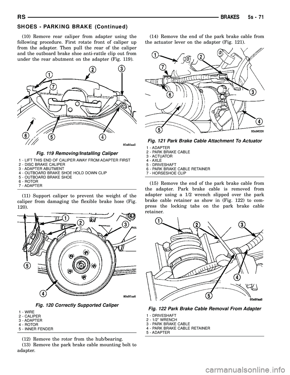 DODGE TOWN AND COUNTRY 2004  Service Manual (10) Remove rear caliper from adapter using the
following procedure. First rotate front of caliper up
from the adapter. Then pull the rear of the caliper
and the outboard brake shoe anti-rattle clip o