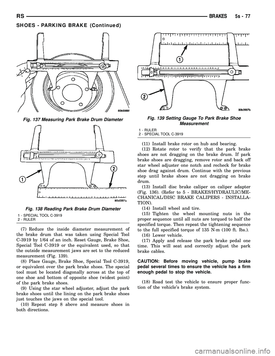DODGE TOWN AND COUNTRY 2004  Service Manual (7) Reduce the inside diameter measurement of
the brake drum that was taken using Special Tool
C-3919 by 1/64 of an inch. Reset Gauge, Brake Shoe,
Special Tool C-3919 or the equivalent used, so that
t