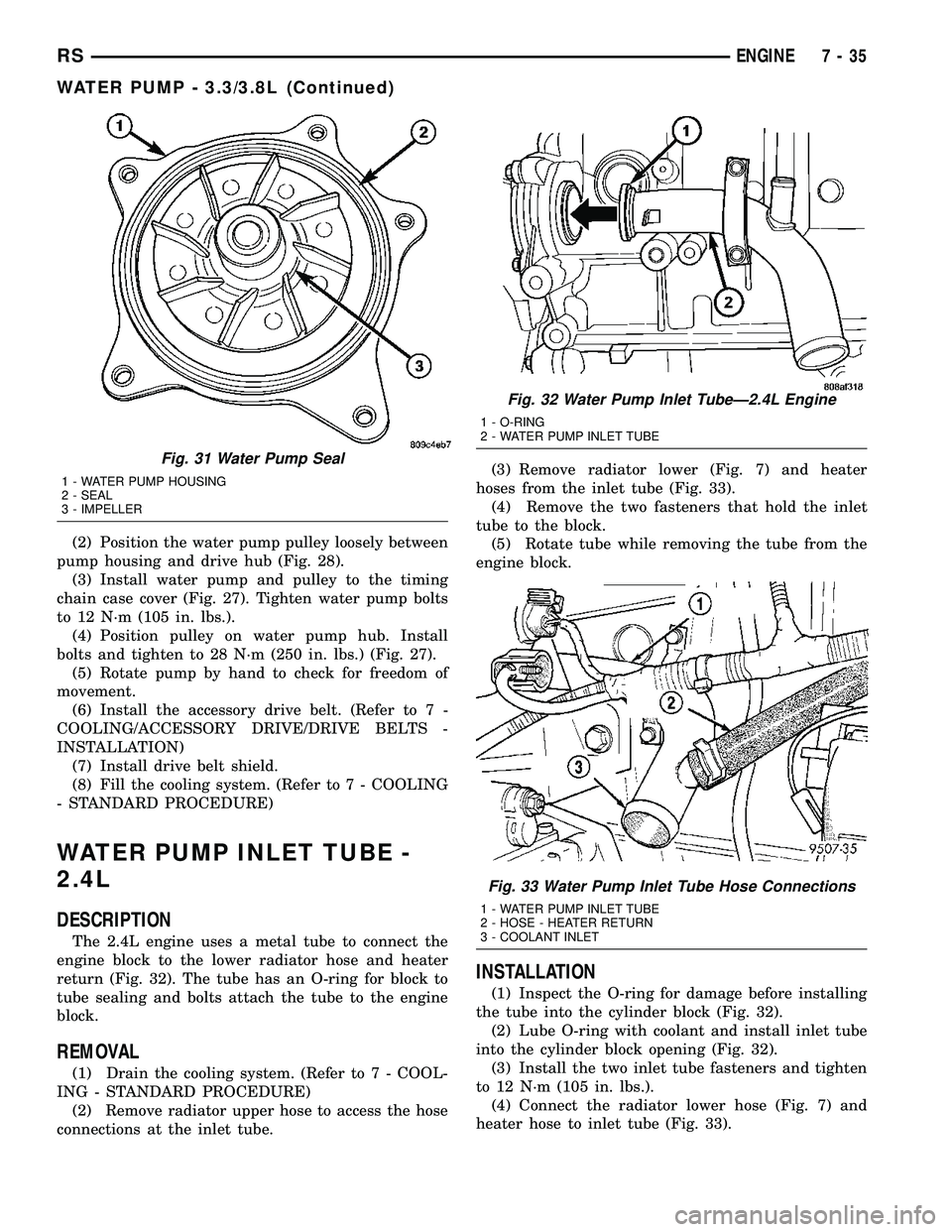 DODGE TOWN AND COUNTRY 2004  Service Manual (2) Position the water pump pulley loosely between
pump housing and drive hub (Fig. 28).
(3) Install water pump and pulley to the timing
chain case cover (Fig. 27). Tighten water pump bolts
to 12 N´m