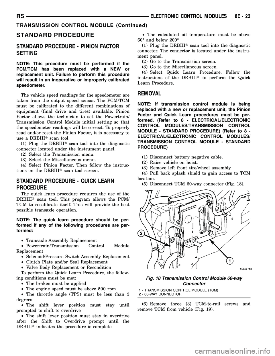 DODGE TOWN AND COUNTRY 2004  Service Manual STANDARD PROCEDURE
STANDARD PROCEDURE - PINION FACTOR
SETTING
NOTE: This procedure must be performed if the
PCM/TCM has been replaced with a NEW or
replacement unit. Failure to perform this procedure

